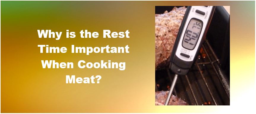 Why is the Rest Time Important When Cooking Meat? 